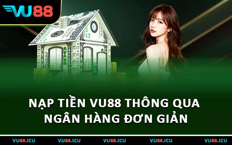 Nạp tiền VU88 thông qua ngân hàng đơn giản
