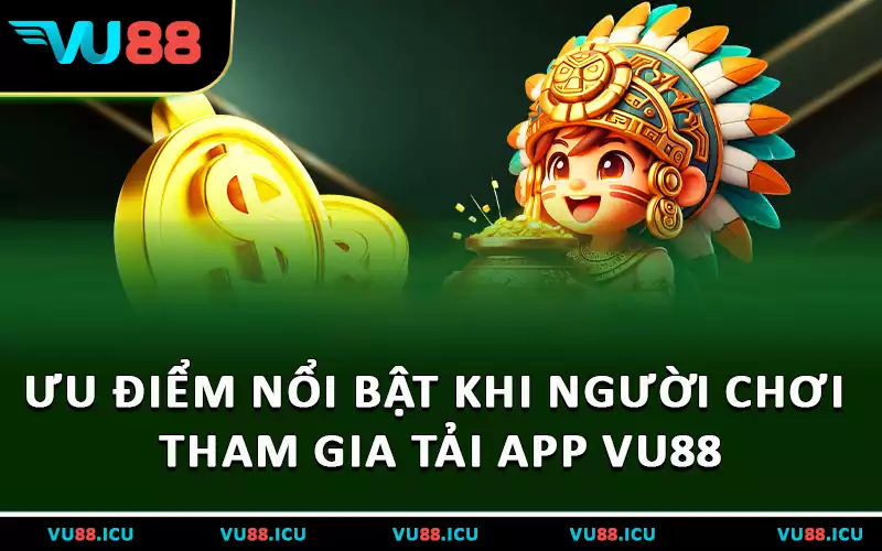 Ưu điểm nổi bật khi người chơi tham gia tải app VU88