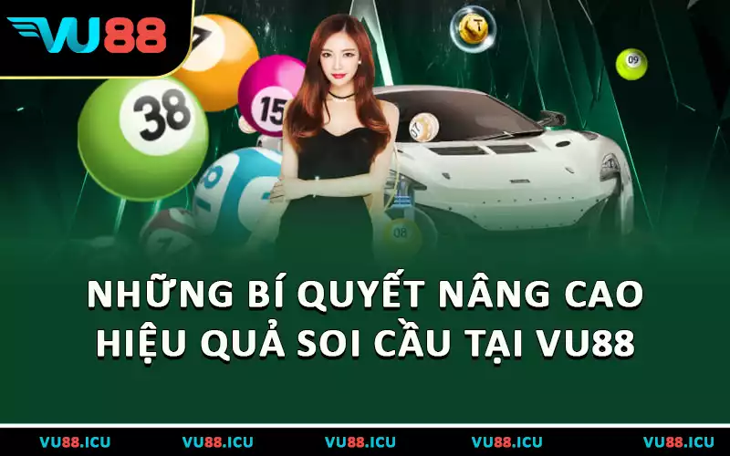 Những bí quyết nâng cao hiệu quả soi cầu tại VU88