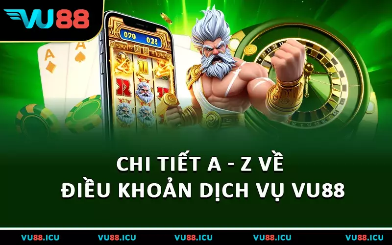 Chi tiết a - z về điều khoản dịch vụ VU88