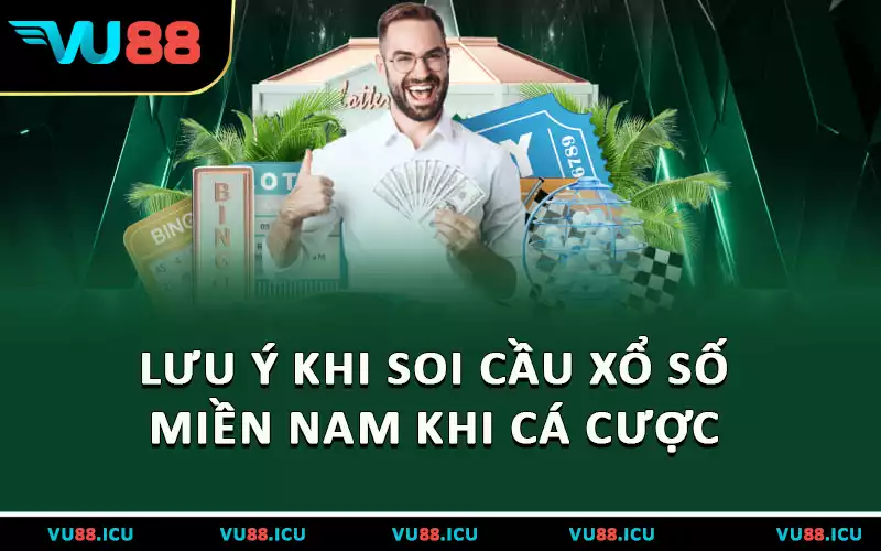 Lưu ý khi soi cầu xổ số miền Nam khi cá cược