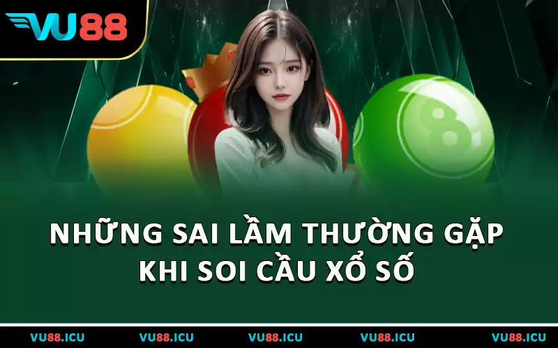 Những sai lầm thường gặp khi soi cầu xổ số