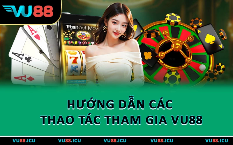 Hướng dẫn các thao tác tham gia VU88