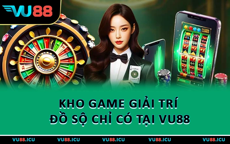 Kho game giải trí đồ sộ chỉ có tại VU88