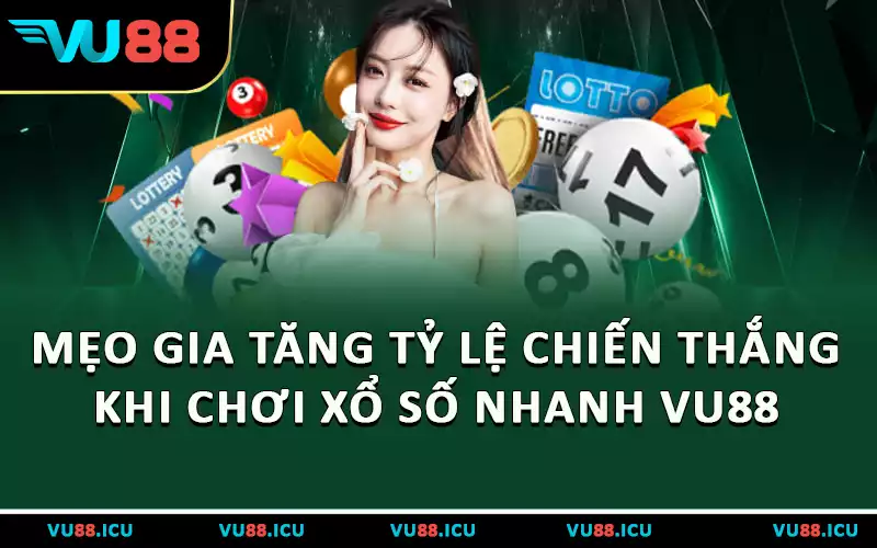 Mẹo gia tăng tỷ lệ chiến thắng khi chơi xổ số nhanh VU88
