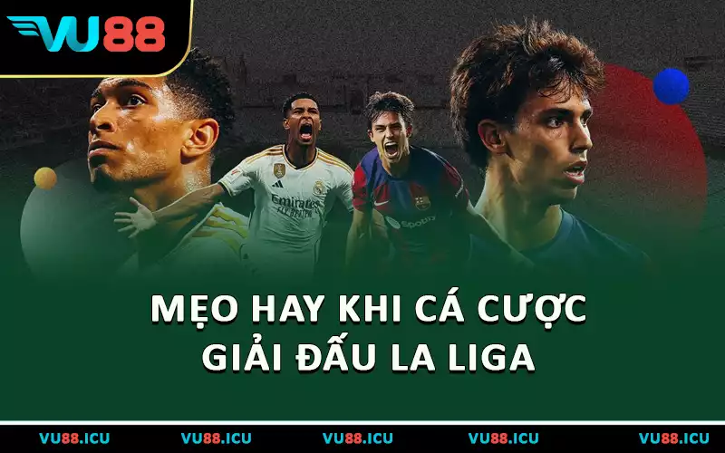 Mẹo hay khi cá cược giải đấu La Liga