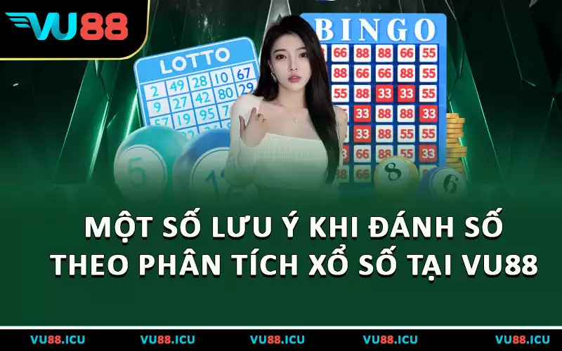 Một số lưu ý khi đánh số theo phân tích xổ số tại VU88