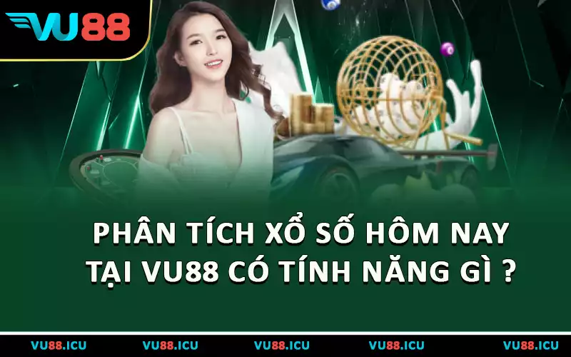 Phân tích xổ số hôm nay tại VU88 có tính năng gì?