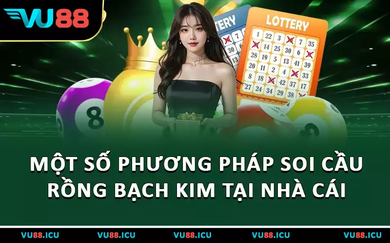 Một số phương pháp soi cầu rồng bạch kim tại nhà cái
