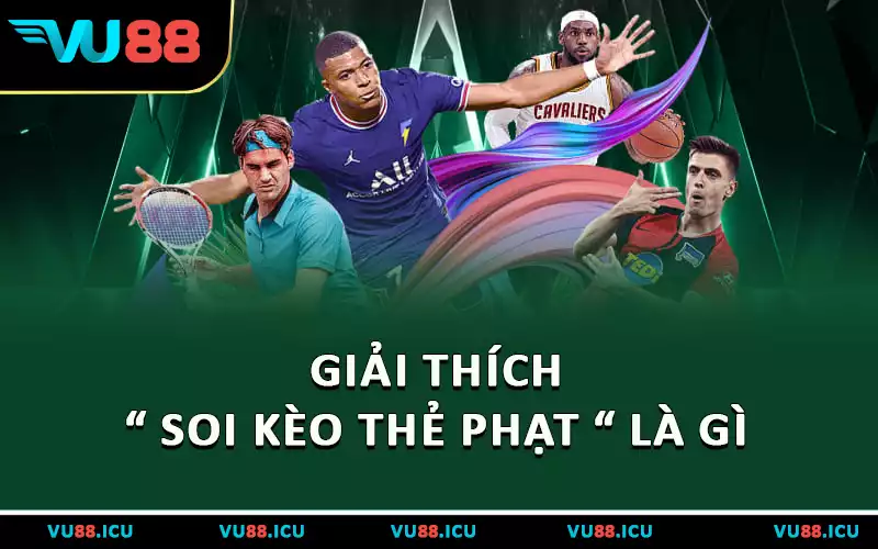 Giải thích “ soi kèo thẻ phạt “ là gì