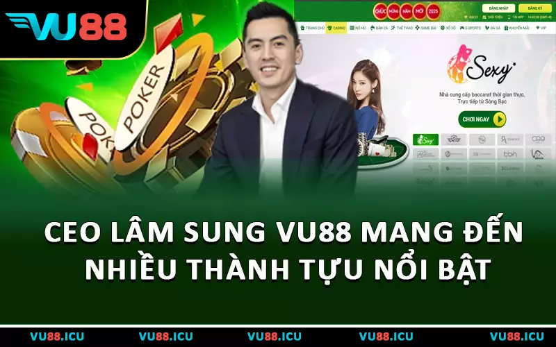CEO Lâm Sung VU88 mang đến nhiều thành tựu nổi bật